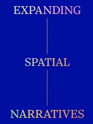 Cordin, Giulia, Giulia Cordin, German A Duarte, Davide T Ferrando, German A. Duarte - Expanding Spatial Narratives, Häftad