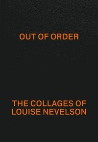 bokomslag Out of Order: The Collages of Louise Nevelson