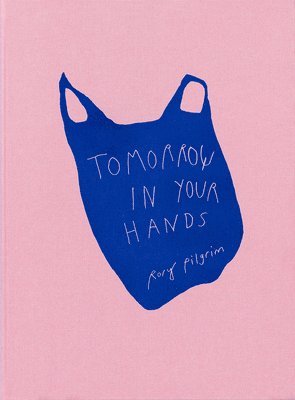 Rory Pilgrim, Matthew Appleton, Zsa-Zsa Eych, Jule Hillgaertner, Nele Kaczmarek, Jule Hillgärtner - Tomorrow in Your Hands, Häftad