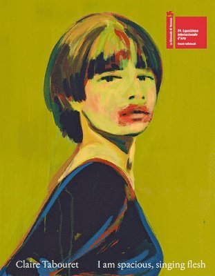 Claire Tabouret - I am spacious, singing flesh, Inbunden