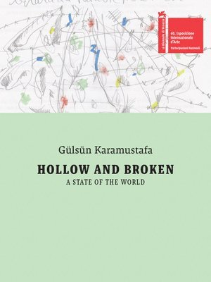 Gülsün Karamustafa: Hollow and Broken. a State of the World: Türkiye Pavilion: 60th International Art Exhibition, La Biennale Di Venezia 1