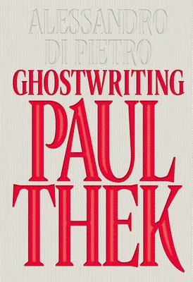 Alessandro Di Pietro: Ghostwriting Paul Thek 1