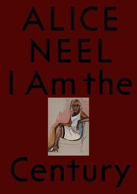 ALICE NEEL, Sarah Cosulich, Pietro Rigolo - I AM THE CENTURY, Häftad