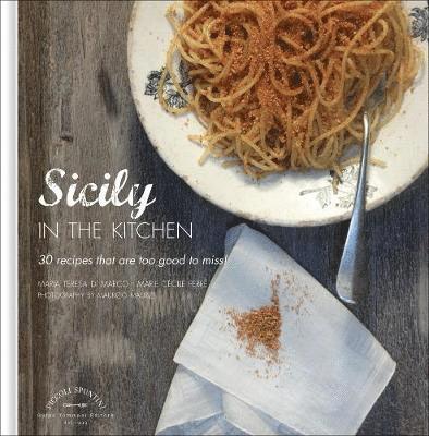 Sicily in the Kitchen: 30 Recipes That  Are Too Good To Miss! 1