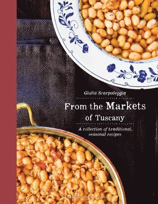 Guilia Scarpaleggia - From the Markets of Tuscany, Inbunden