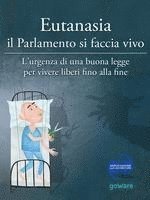 bokomslag Eutanasia il Parlamento si faccia vivo: L'urgenza di una buona legge per vivere liberi fino alla fine