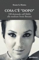 Renato La Monica - Cosa c'è 'dopo'. 100 domande sull'aldilà alla medium Sonia Benassi, Häftad
