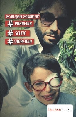 Francesco Dominedò, Carlo Callegari - #porvenir #selfie #cuoremio, Häftad