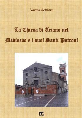 Norma Schiavo - La Chiesa di Ariano nel Medioevo e i suoi Santi Patroni, Häftad