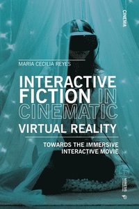 bokomslag Interactive Fiction in Cinematic Virtual Reality