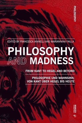 Philosophy and Madness: From Kant to Hegel and Beyond 1