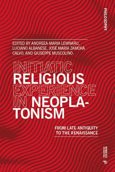 Andreea-Maria Lemnaru, Luciano Albanese, José Maria Zamora Calvo, Giuseppe Muscolino - Initiatic Religious Experience in Neoplatonism, Häftad
