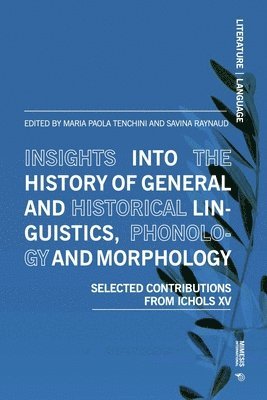 Insights Into the History of General and Historical Linguistics, Phonology and Morphology: Selected Papers from Ichols XV 1