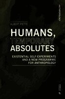 Humans, Temporary Absolutes: Existential Self-experiments and a New Programme for Anthropology