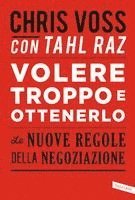 Chris Voss, Tahl Raz - Volere troppo e ottenerlo. Le nuove regole della negoziazione, Häftad