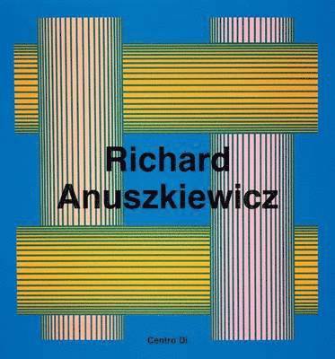 Richard Anuszkiewicz: Paintings and Sculptures 1945-2001