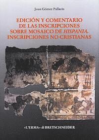 Joan Gomez Pallares - Edicion Y Comentario de Las Inscripciones Sobre Mosaico de Hispania: Inscripciones No Cristianas, Inbunden