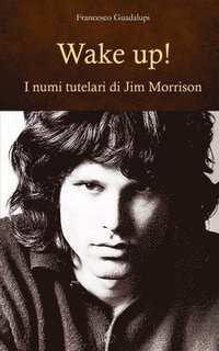 bokomslag Wake up! I numi tutelari di Jim Morrison