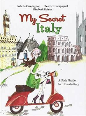 Isabella Campagnol, Elisabeth Rainer, Beatrice Campagnol - My Secret Italy, Häftad