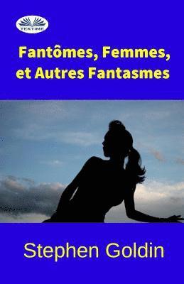 bokomslag Fantomes, Femmes, et Autres Fantasmes