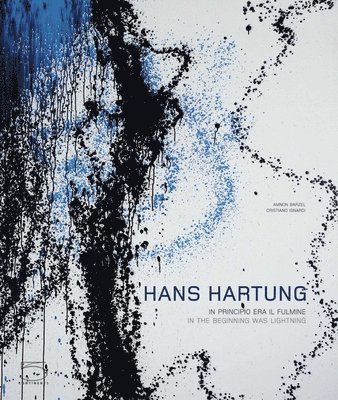 Amnon Barzel, Cristiano Isnardi - Hans Hartung: In the Beginning There Was Lightning/ In Principio Era Il Fulmine, Inbunden