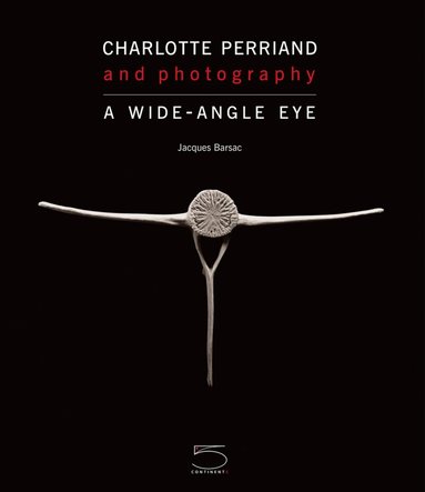 Jacques Barsac - Charlotte Perriand and Photography, Inbunden