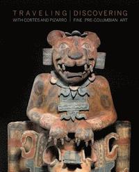 bokomslag Traveling with Cortes and Pizarro - Discovering Fine Pre-Columbian Art