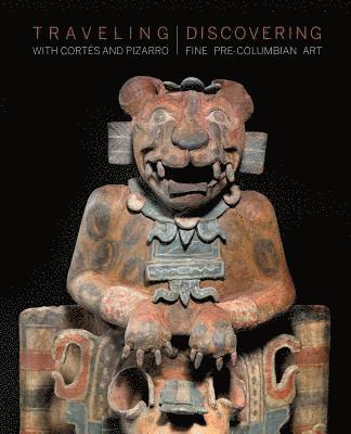 Traveling with Cortes and Pizarro - Discovering Fine Pre-Columbian Art 1