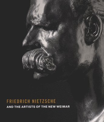 Friedrich Nietzsche and the Artists of the New Weimar 1