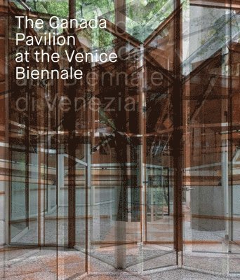 bokomslag Canada Pavilion at the Venice Biennale