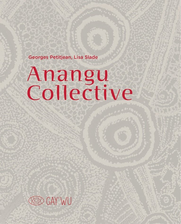 Georges Petitjean, Lisa Slade - Anangu Collective, Inbunden