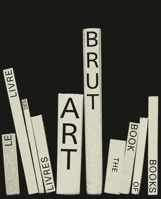 bokomslag Art Brut. The Book of Books
