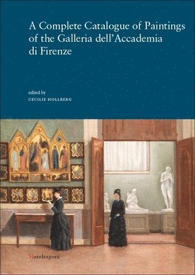 A Complete Catalogue of Paintings of the Galleria dellAccademia di Firenze 1