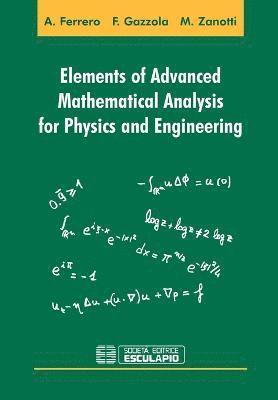 Elements of Advanced Mathematical Analysis for Physics and Engineering 1