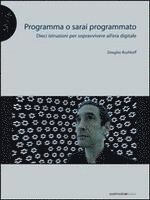 Douglas Rushkoff - Programma o sarai programmato. Dieci istruzioni per sopravvivere all'era digitale, Häftad