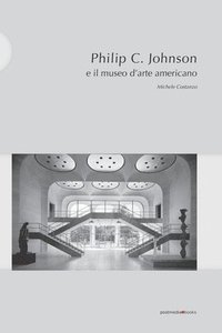 bokomslag Philip C. Johnson e il museo d'arte americano