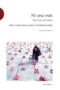 bokomslag Ni una más: arte e attivismo contro il femminicidio