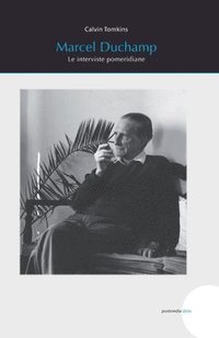 bokomslag Marcel Duchamp: Le interviste pomeridiane