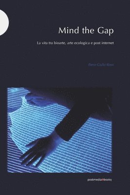 Elena Giulia Rossi - Mind the Gap: La vita tra bioarte, arte ecologica e post internet, Häftad