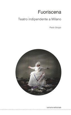 Paolo Giorgio - Fuoriscena. Teatro indipendente a Milano, Häftad