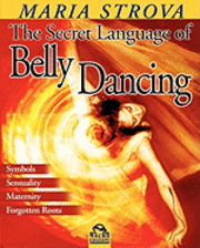 Maria Strova - The Secret Language of Belly Dancing, Häftad