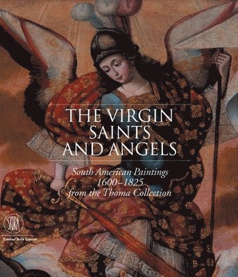 Suzanne L. Stratton-Pruitt, Suzanne L Stratton-Pruitt - The Virgin, Saints, and Angels: South American Paintings 1600-1825 from the Thoma Collection, Inbunden