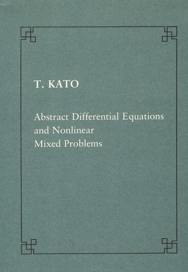 Tosio Kato - Abstract differential equations and nonlinear mixed problems, Häftad
