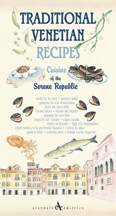 Traditional Venetian Recipes: Cuisine of the Serene Republic