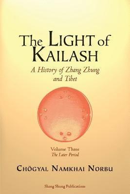 The Light of Kailash. A History of Zhang Zhung and Tibet 1