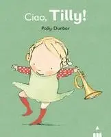 Polly Dunbar - Ciao Tilly!, Inbunden. Tillgänglighet: Lägg i varukorg