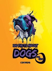 bokomslag 100 facts about Dogs for Kids