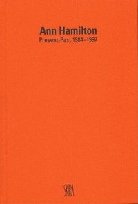bokomslag Ann Hamilton: Present-Past 1984-1997