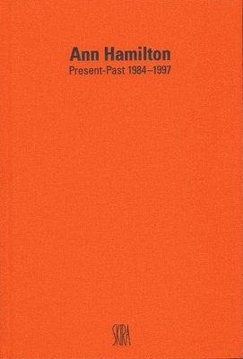 bokomslag Ann Hamilton: Present-Past 1984-1997