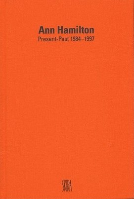 bokomslag Ann Hamilton: Present-Past 1984-1997